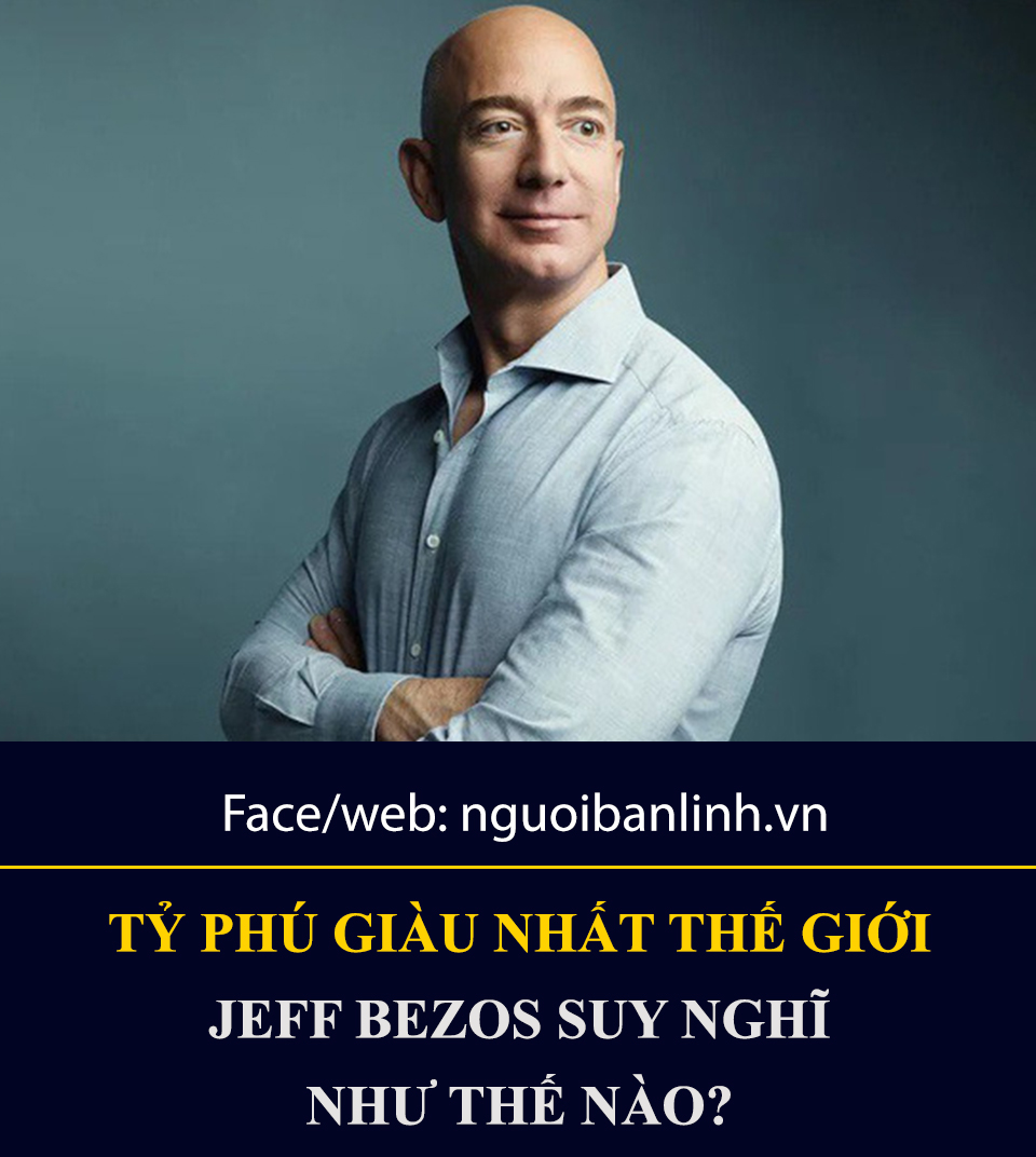 Tỷ phú giàu nhất thế giới Jeff Bezos suy nghĩ như thế nào?